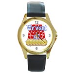 We Want Six Round Gold Metal Watch