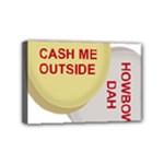 cash me outside howbow dah Mini Canvas 6  x 4  (Stretched)