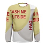 cash me outside howbow dah Men s Long Sleeve Tee