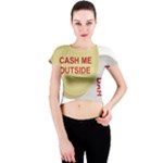 cash me outside howbow dah Crew Neck Crop Top