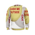 cash me outside howbow dah Kids  Sweatshirt