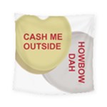 cash me outside howbow dah Square Tapestry (Small)