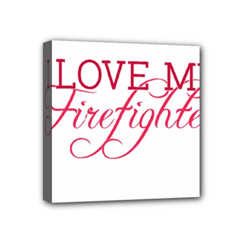 I Love My Firefighter Mini Canvas 4  x 4  (Stretched) from ArtsNow.com