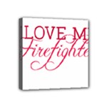 I Love My Firefighter Mini Canvas 4  x 4  (Stretched)