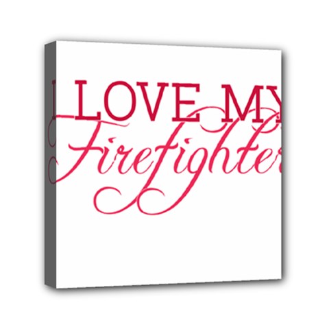 I Love My Firefighter Mini Canvas 6  x 6  (Stretched) from ArtsNow.com