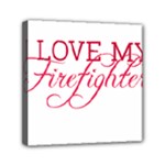 I Love My Firefighter Mini Canvas 6  x 6  (Stretched)