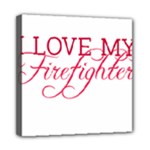 I Love My Firefighter Mini Canvas 8  x 8  (Stretched)