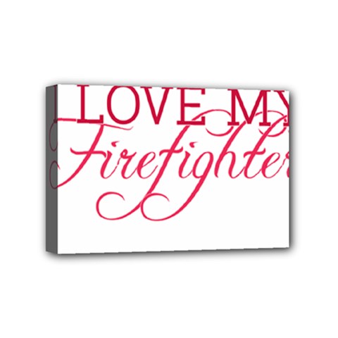 I Love My Firefighter Mini Canvas 6  x 4  (Stretched) from ArtsNow.com