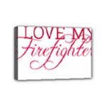 I Love My Firefighter Mini Canvas 6  x 4  (Stretched)