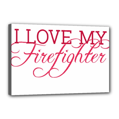 I Love My Firefighter Canvas 18  x 12  (Stretched) from ArtsNow.com