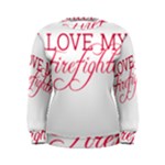 I Love My Firefighter Women s Sweatshirt