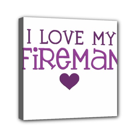 I Love My Fireman Mini Canvas 6  x 6  (Stretched) from ArtsNow.com