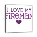 I Love My Fireman Mini Canvas 6  x 6  (Stretched)