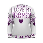 I Love My Fireman Women s Sweatshirt