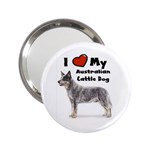 I Love My Australian Cattle Dog 2.25  Handbag Mirror