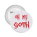 Oh My Goth 2.25  Button