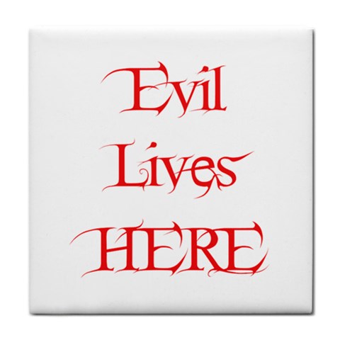 Evil Lives Here Tile Coaster from ArtsNow.com Front