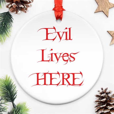 Evil Lives Here Ornament (Round) from ArtsNow.com Front