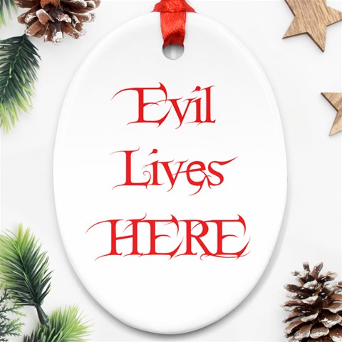 Evil Lives Here Ornament (Oval) from ArtsNow.com Front