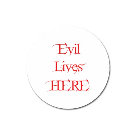 Evil Lives Here Magnet 3  (Round) from ArtsNow.com Front