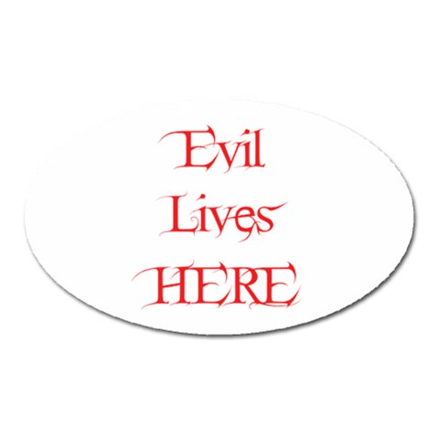 Evil Lives Here Magnet (Oval) from ArtsNow.com Front