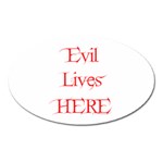 Evil Lives Here Magnet (Oval)