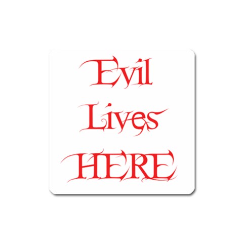 Evil Lives Here Magnet (Square) from ArtsNow.com Front