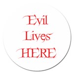 Evil Lives Here Magnet 5  (Round)