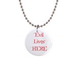 Evil Lives Here 1  Button Necklace