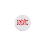 Demented 1  Mini Button