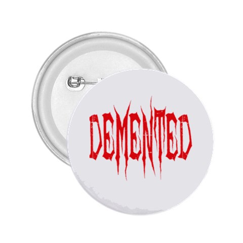 Demented 2.25  Button from ArtsNow.com Front