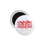 Demented 1.75  Magnet