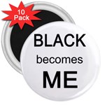 Black Becomes Me 3  Magnet (10 pack)