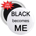 Black Becomes Me 3  Magnet (100 pack)