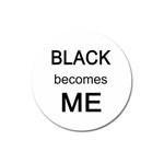 Black Becomes Me Magnet 3  (Round)