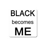 Black Becomes Me Magnet (Square)