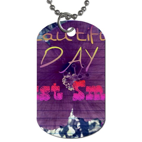 Beautiful Day Just Smile Dog Tag (One Sided) from ArtsNow.com Front