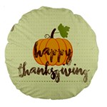 Happy Thanksgiving Pumpkin Large 18  Premium Round Cushion 