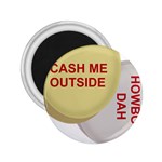 cash me outside howbow dah 2.25  Magnet