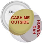 cash me outside howbow dah 3  Button