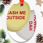 cash me outside howbow dah Ornament (Oval)