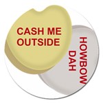 cash me outside howbow dah Magnet 5  (Round)