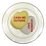 cash me outside howbow dah Porcelain Plate