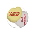 cash me outside howbow dah Magnet 3  (Round)