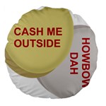 cash me outside howbow dah Large 18  Premium Round Cushion 