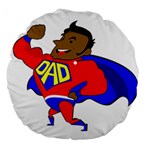 Fathers Day Black Super Dad Large 18  Premium Round Cushion 