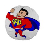 Fathers Day Super Dad Standard 15  Premium Round Cushion 