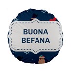 Xmas Buona Befana Standard 15  Premium Round Cushion 