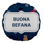 Xmas Buona Befana Large 18  Premium Round Cushion 