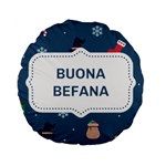 Xmas Buona Befana Standard 15  Premium Flano Round Cushion 